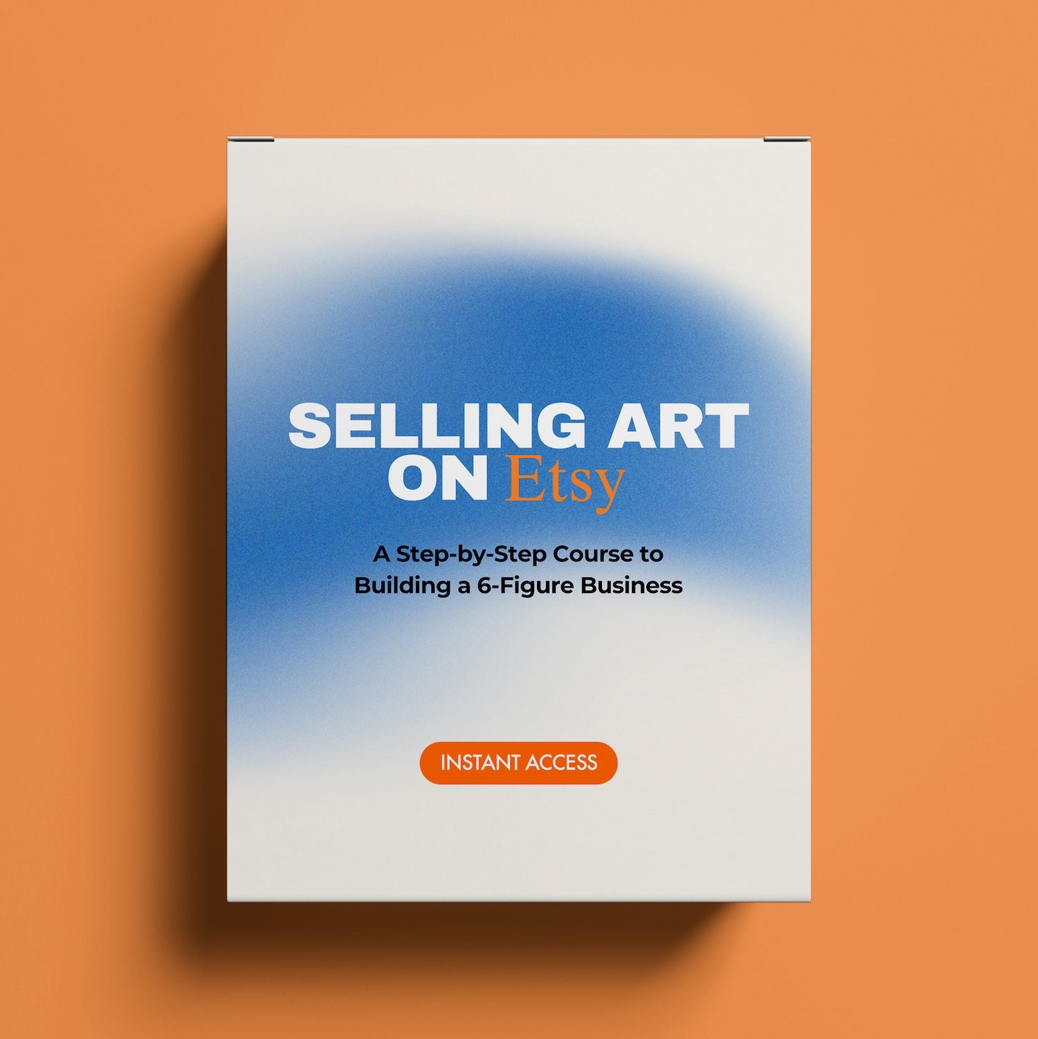 Selling Art on Etsy: A Step-by-Step Course to Building a 6-Figure Business